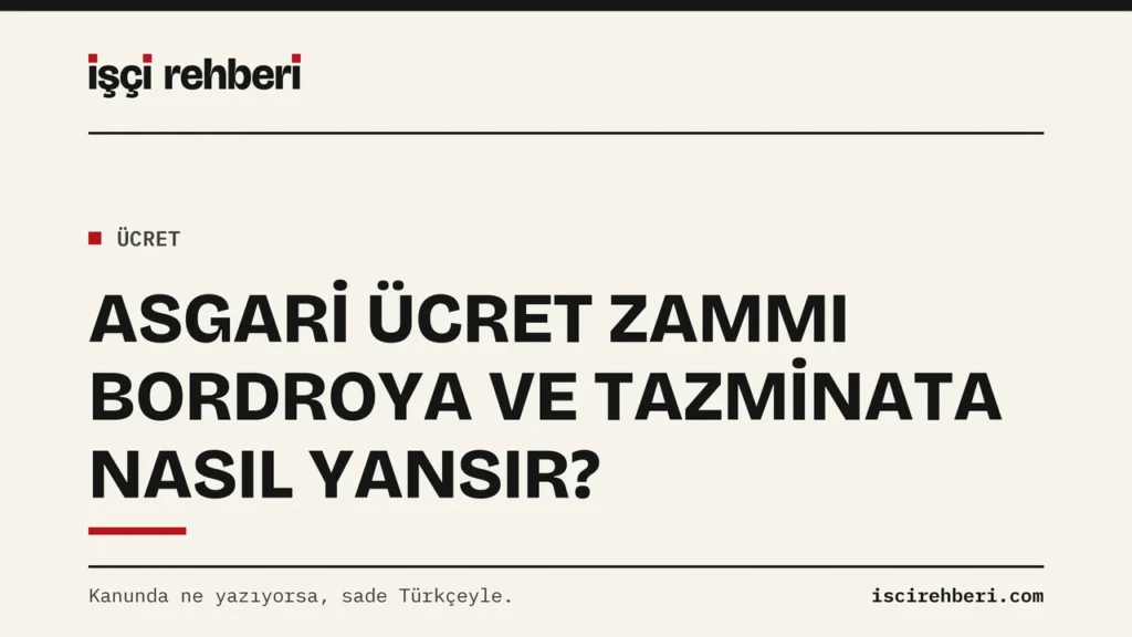 Asgari Ücret Zammı İşçiye Nasıl Yansır? Güncel Tutar, Bordro ve Tazminat Etkisi