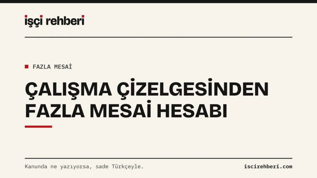 Çalışma Çizelgesinden Fazla Mesai Hesabı: Üç Düzende Adım Adım Örnek