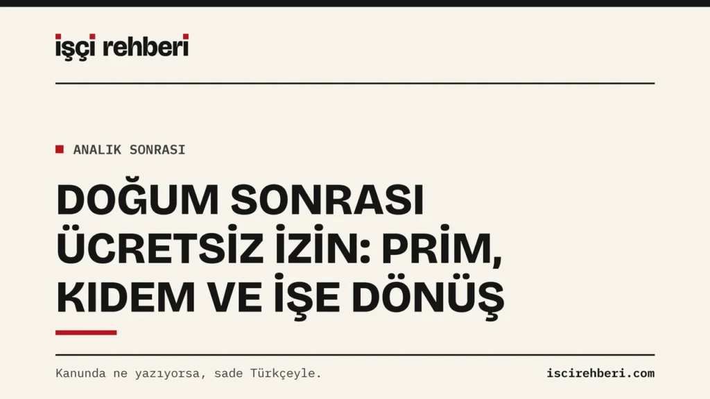 Doğum Sonrası Ücretsiz İzin: Prim, Kıdem, İşe Dönüş ve Erken Dönüş