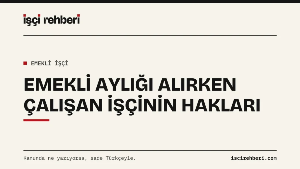 Emekli Aylığı Alırken Çalışmak: İşçi Hakları ve Kontrol Listesi