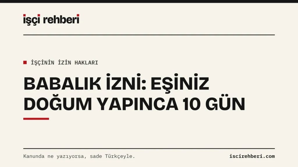 Eşiniz Doğum Yaptı: İşçi Olarak 10 Günlük Babalık İzni Nasıl Kullanılır?