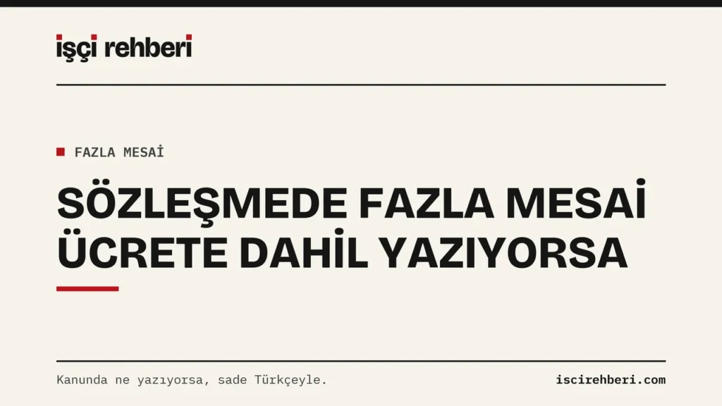 Sözleşmenizde Fazla Mesai Ücrete Dahil Yazıyorsa: 270 Saat Hesabı ve 6 Soru