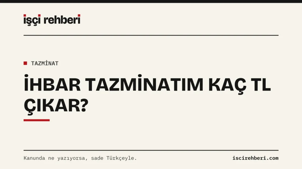 İhbar Tazminatım Kaç TL Çıkar? Üç İşçi Profilinde Örnek Hesap