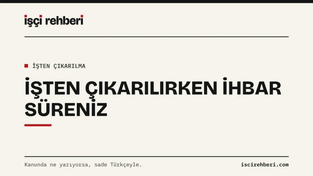 İşten Çıkarılırken İhbar Süreniz: Kaç Hafta, Hangi Ücret, Kime Ödenir?