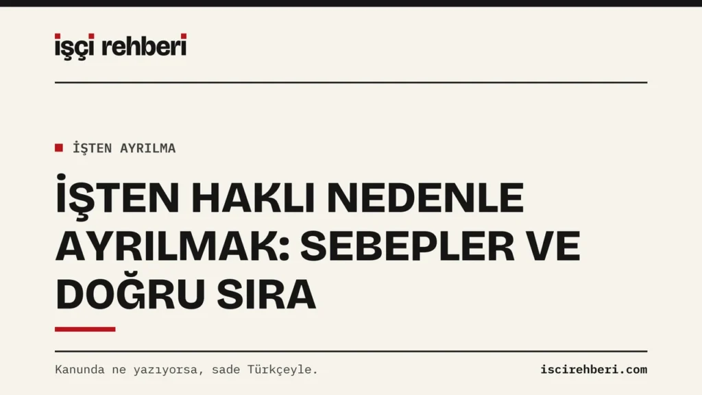 İşten Haklı Nedenle Ayrılmak: Sebepler, Doğru Sıra ve Alacaklar