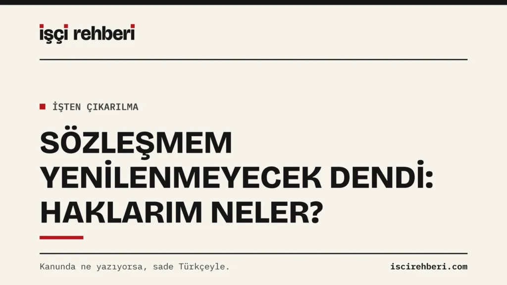 Sözleşmem Yenilenmeyecek Dendi: Haklarım Neler?